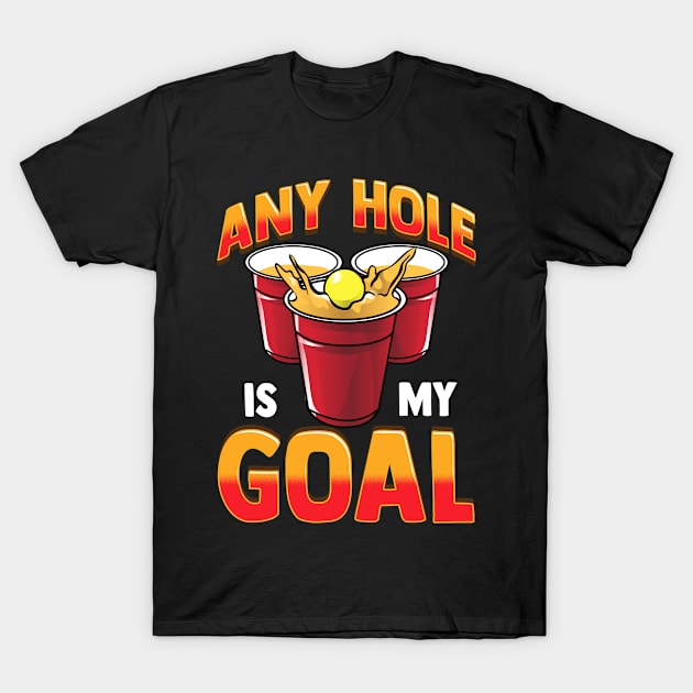 Funny Any Hole Is My Goal Frat Beer Pong Beirut T-Shirt by theperfectpresents